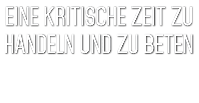 Eine kritische Zeit zu handeln und zu beten