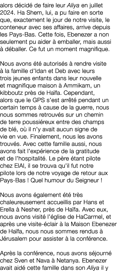 alors d cid de faire leur Aliya en juillet 2024. Ha Shem, lui, a pu faire en sorte que, exactement le jour de notre ...