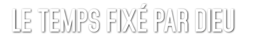 Le Temps fix par Dieu 