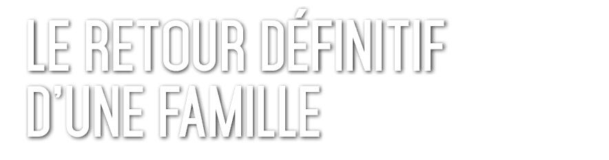 Le retour d finitif d’une famille 