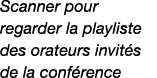 Scanner pour regarder la playliste des orateurs invit s de la conf rence 