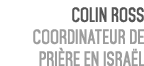 Colin Ross Coordinateur de pri re en Isra l 