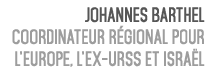Johannes Barthel Coordinateur R gional pour l’Europe, l’ex URSS et Isra l 