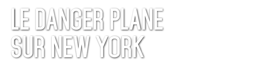 Le Danger Plane sur New York 