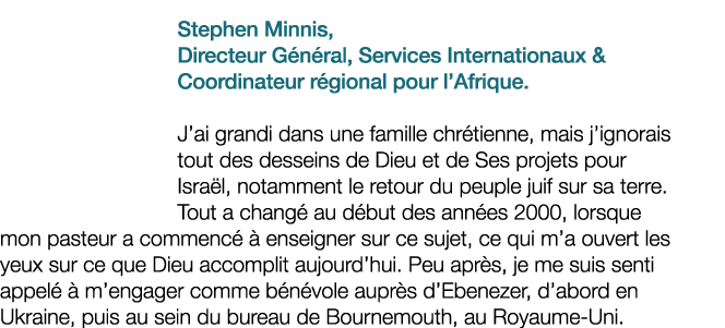 Stephen Minnis, ﻿Directeur G n ral, Services Internationaux & Coordinateur r gional pour l’Afrique. J’ai grandi dans ...