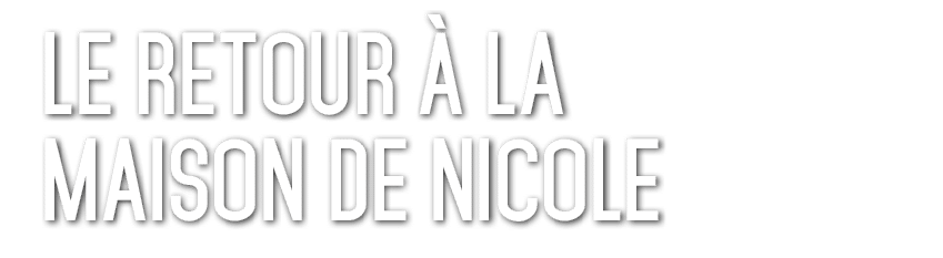 Le Retour  la Maison de Nicole 