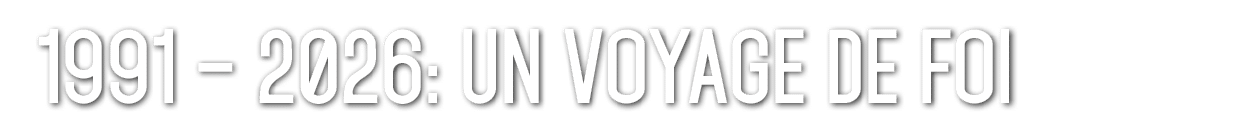 1991 – 2026: Un Voyage de Foi 