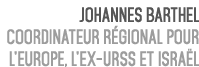 Johannes Barthel Coordinateur R gional pour l’Europe, l’ex URSS et Isra l 