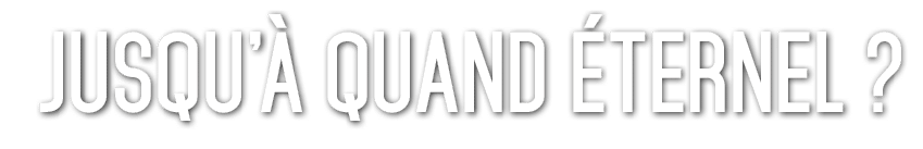 Jusqu’ Quand  ternel ? 