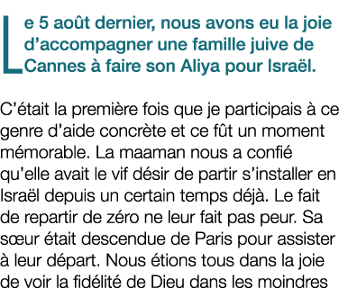 Le 5 ao t dernier, nous avons eu la joie d’accompagner une famille juive de Cannes  faire son Aliya pour Isra l. C’ ...