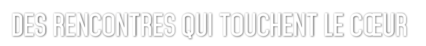 Des rencontres qui touchent le c ur 