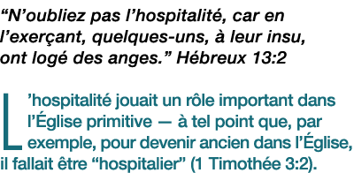 “N’oubliez pas l’hospitalit , car en l’exer ant, quelques uns,  leur insu, ont log  des anges.” H breux 13:2 L’hospi...