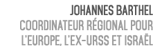 Johannes Barthel Coordinateur R gional pour l’Europe, l’ex URSS et Isra l 