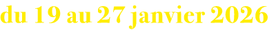 du 19 au 27 janvier 2026 