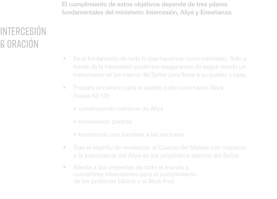 El cumplimiento de estos objetivos depende de tres pilares fundamentales del ministerio: Intercesi n, Aliy y Ense an...
