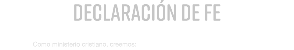 Declaraci n de Fe Como ministerio cristiano, creemos: 