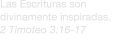 Las Escrituras son divinamente inspiradas. 2 Timoteo 3:16 17 