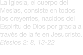 La Iglesia, el cuerpo del Mes as, consiste en todos los creyentes, nacidos del Esp ritu de Dios por gracia a trav s d...