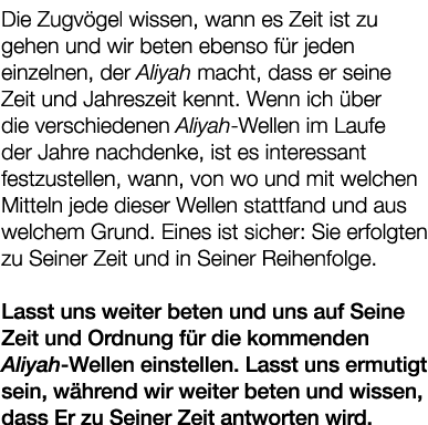 Die Zugv gel wissen, wann es Zeit ist zu gehen und wir beten ebenso f r jeden einzelnen, der Aliyah macht, dass er se...