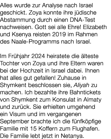 Alles wurde zur Analyse nach Israel geschickt. Zoya konnte ihre j dische Abstammung durch einen DNA Test nachweisen. ...