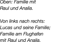 Oben: Familie mit Raul und Analia. Von links nach rechts: Lucas und seine Familie; Familie am Flughafen mit Raul und ...