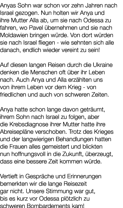 Anyas Sohn war schon vor zehn Jahren nach Israel gezogen. Nun holten wir Anya und ihre Mutter Alla ab, um sie nach Od...