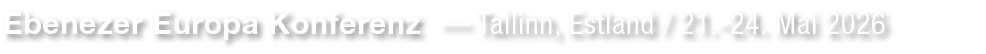 Ebenezer Europa Konferenz — Tallinn, Estland / 21. 24. Mai 2026 