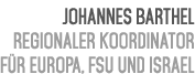 Johannes Barthel Regionaler Koordinator f r Europa, FSU und Israel 