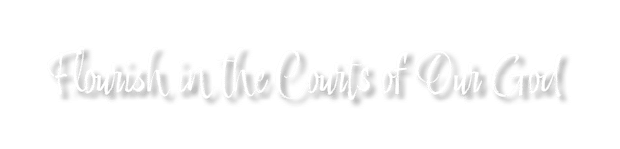 Flourish in the Courts of Our God 