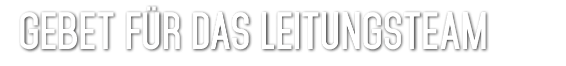 GEBET F R DAS LEITUNGSTEAM 