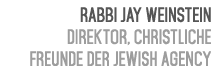 Rabbi Jay Weinstein Direktor, Christliche Freunde der Jewish Agency 