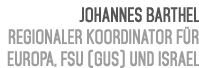 Johannes Barthel Regionaler Koordinator f r Europa, FSU (GUS) und Israel 