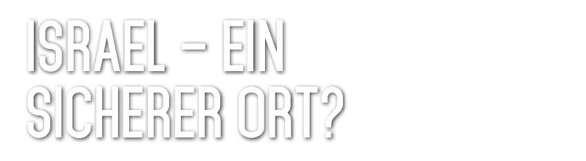Israel – Ein sicherer Ort? 