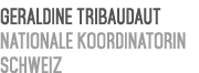 Geraldine Tribaudaut Nationale Koordinatorin Schweiz 