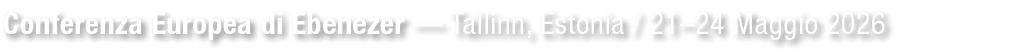 Conferenza Europea di Ebenezer — Tallinn, Estonia / 21–24 Maggio 2026 