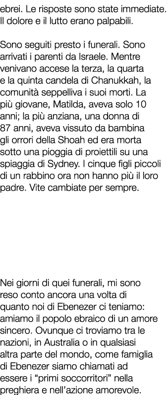 ebrei. Le risposte sono state immediate. Il dolore e il lutto erano palpabili. Sono seguiti presto i funerali. Sono a...