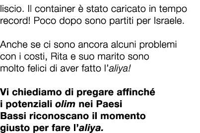 liscio. Il container  stato caricato in tempo record! Poco dopo sono partiti per Israele. Anche se ci sono ancora al...