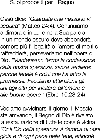 Suoi propositi per il Regno. Ges dice: “Guardate che nessuno vi seduca” (Matteo 24:4). Continuiamo a dimorare in Lui...