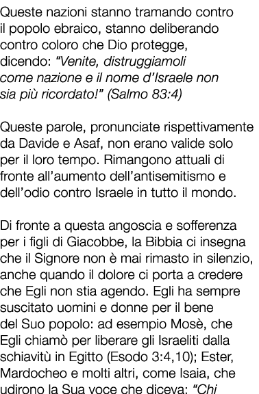 Queste nazioni stanno tramando contro il popolo ebraico, stanno deliberando contro coloro che Dio protegge, dicendo: ...