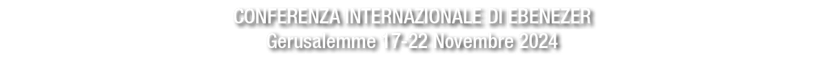 Conferenza Internazionale di Ebenezer Gerusalemme 17 22 Novembre 2024 