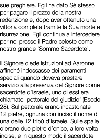 sue preghiere. Egli ha dato S stesso per pagare il prezzo della nostra redenzione e, dopo aver ottenuto una vittoria...