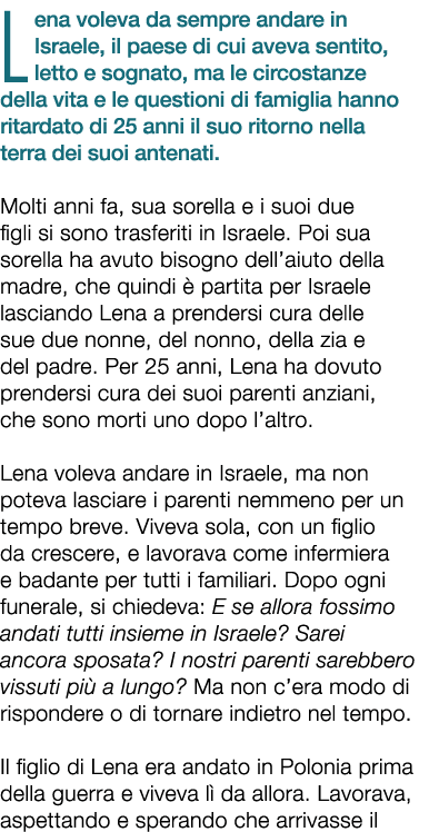 Lena voleva da sempre andare in Israele, il paese di cui aveva sentito, letto e sognato, ma le circostanze della vita...