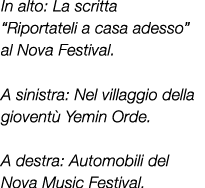 In alto: La scritta “Riportateli a casa adesso” al Nova Festival. A sinistra: Nel villaggio della giovent Yemin Orde...