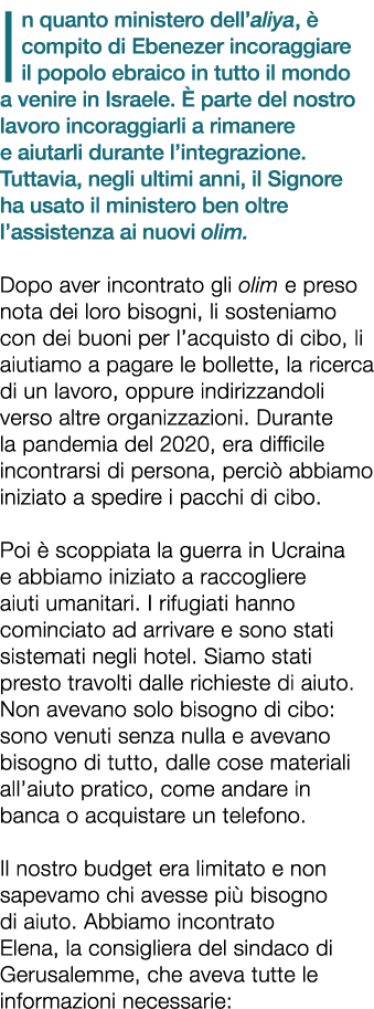 In quanto ministero dell’aliya,  compito di Ebenezer incoraggiare il popolo ebraico in tutto il mondo a venire in Is...
