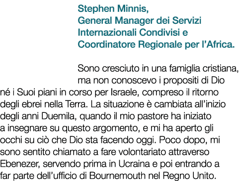 Stephen Minnis, General Manager dei Servizi Internazionali Condivisi e Coordinatore Regionale per l’Africa. Sono cres...