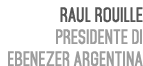 Raul Rouille Presidente di Ebenezer Argentina 