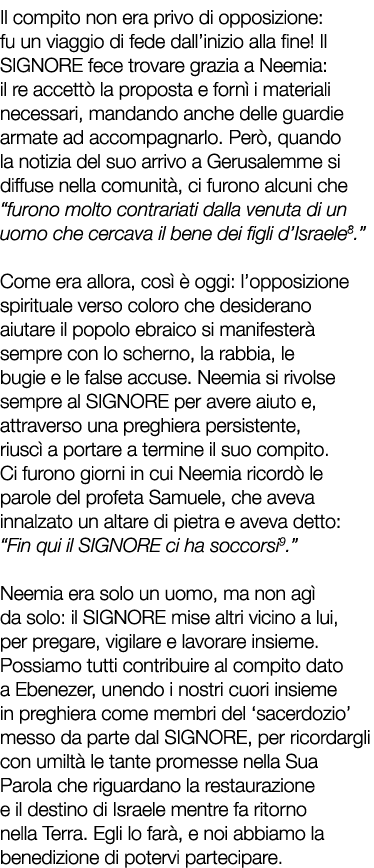 Il compito non era privo di opposizione: fu un viaggio di fede dall’inizio alla fine! Il SIGNORE fece trovare grazia ...