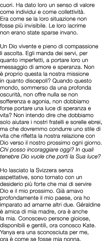 cuori. Ha dato loro un senso di valore come individui e come collettivit . Era come se la loro situazione non fosse p...