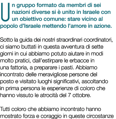 Un gruppo formato da membri di sei nazioni diverse si  unito in Israele con un obiettivo comune: stare vicino al pop...