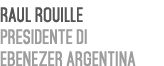 Raul Rouille Presidente di Ebenezer Argentina 